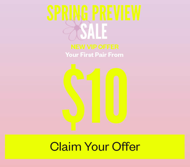 Spring Sale. Your First Pair From $10. Plus 40% Off Everything Else. New VIP offer